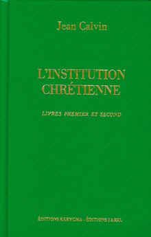 L Institution de la religion chrétienne. Livres I et II                                   